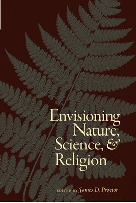 Envisioning Nature, Science, and Religion by Proctor, Jim