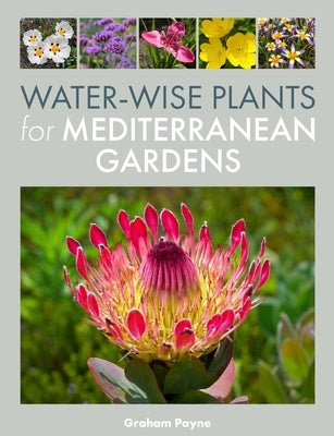 Water-Wise Plants for Mediterranean Gardens by Payne, Graham