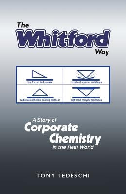 The Whitford Way: A Story of Corporate Chemistry in the Real World by Tedeschi, Tony