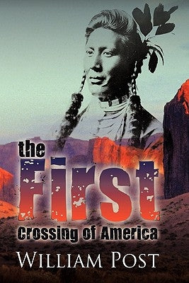 The First Crossing of America by Post, William, Jr.