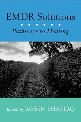 Emdr Solutions: Pathways to Healing by Shapiro, Robin