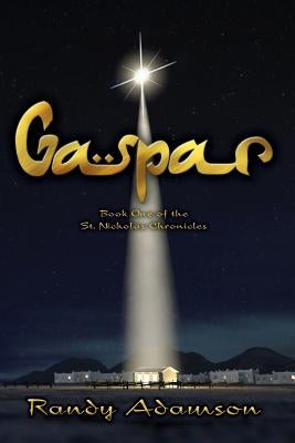 Gaspar: Book One of the St. Nicholas Chronicles by Adamson, Randy