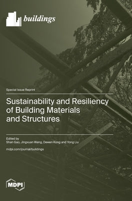 Sustainability and Resiliency of Building Materials and Structures by Gao, Shan