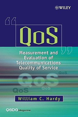 Qos: Measurement and Evaluation of Telecommunications Quality of Service by Hardy, William C.