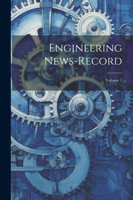 Engineering News-record; Volume 7 by Anonymous