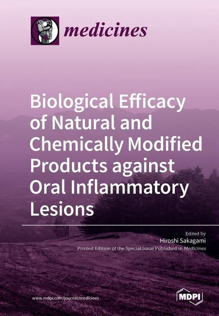 Biological Efficacy of Natural and Chemically Modified Products against Oral Inflammatory Lesions by Sakagami, Hiroshi