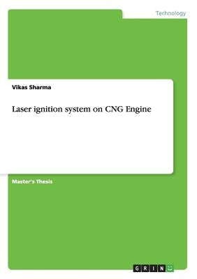 Laser ignition system on CNG Engine by Sharma, Vikas