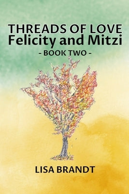 Threads of Love - Felicity and Mitzi Book Two by Brandt
