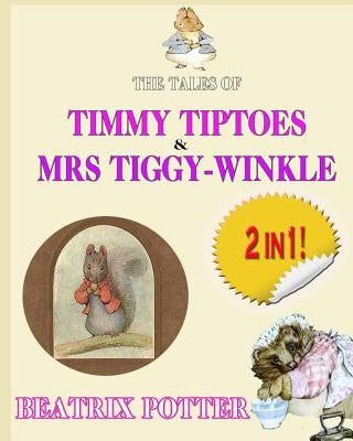 The Tale of Timmy Tiptoes & the Tale of Mrs. Tiggy-Winkle by Potter, Beatrix