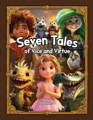 Seven Tales of Vice and Virtue by Morse, Jsb