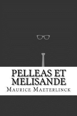 Pelleas et Melisande by Maeterlinck, Maurice