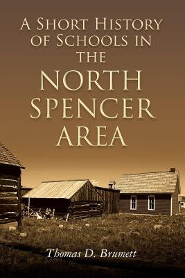 A Short History of Schools in the North Spencer Area by Brumett, Thomas D.