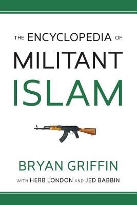 The Encyclopedia of Militant Islam by London, Herbert