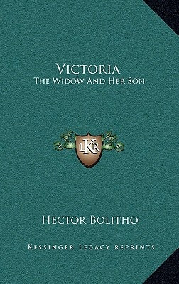 Victoria: The Widow and Her Son by Bolitho, Hector