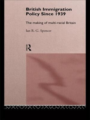 British Immigration Policy Since 1939: The Making of Multi-Racial Britain by Spencer, Ian R. G.