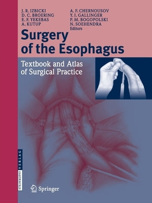 Surgery of the Esophagus: Textbook and Atlas of Surgical Practice by Izbicki, Jakob R.