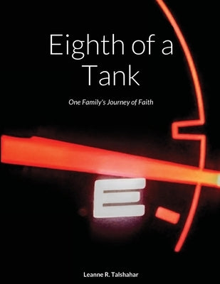 Eighth of a Tank: One Family's Journey of Faith by Talshahar, Leanne