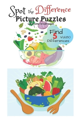 Spot the Difference Picture Puzzles "Let's come to eat salad " Find 5 Differences vol.80: Children Activities Book for Kids Age 3-8, Boys and Girls Ac by J. Wass, Catherine