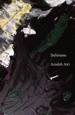 Deliriums by Atri, Azadeh