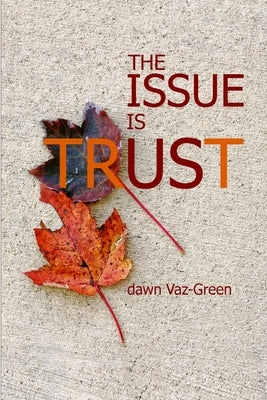 The Issue Is Trust by Vaz-Green, Dawn
