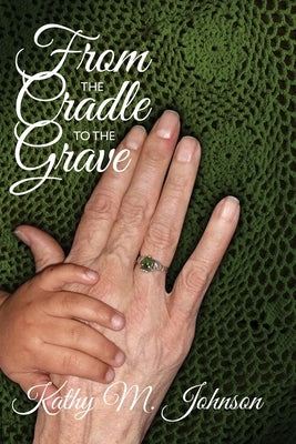 From the Cradle to the Grave by Johnson, Kathy M.