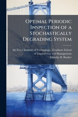Optimal Periodic Inspection of a Stochastically Degrading System by Air Force Institute of Technology
