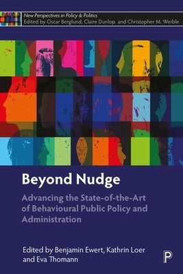 Beyond Nudge: Advancing the State-Of-The-Art of Behavioural Public Policy and Administration by Ewert, Benjamin