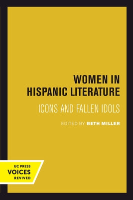 Women in Hispanic Literature: Icons and Fallen Idols by Miller, Beth