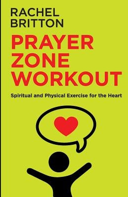 Prayer Zone Workout by Britton, Rachel J.