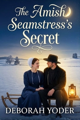 The Amish Seamstress's Secret (An Amish Romance) by Yoder, Deborah