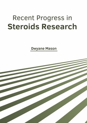 Recent Progress in Steroids Research by Mason, Dwyane
