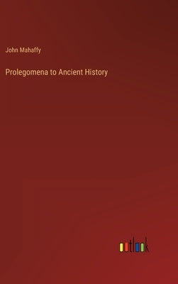 Prolegomena to Ancient History by Mahaffy, John