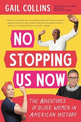 No Stopping Us Now: The Adventures of Older Women in American History by Collins, Gail