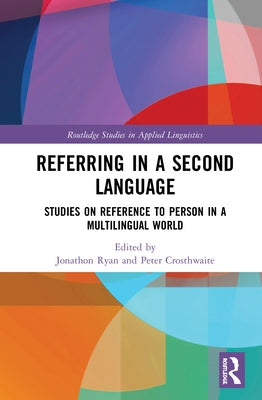 Referring in a Second Language: Studies on Reference to Person in a Multilingual World by Ryan, Jonathon