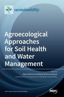 Agroecological Approaches for Soil Health and Water Management by Ghimire, Rajan