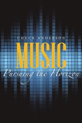 Music: Pursuing the Horizon by Anderson, Chuck