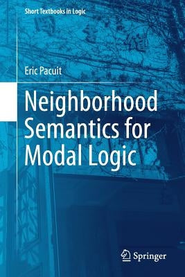Neighborhood Semantics for Modal Logic by Pacuit, Eric