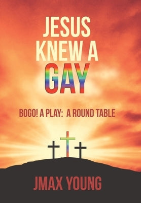 Jesus Knew A Gay: BOGO! A Play: A Round Table by Young, Jmax