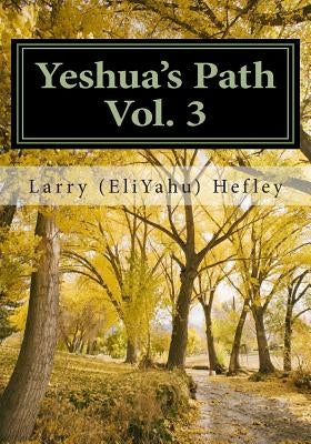 Yeshua's Path, Vol. 3: Hebrews: The Torah by Hefley, Larry (Eliyahu)