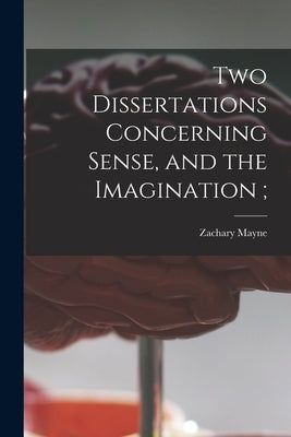 Two Dissertations Concerning Sense, and the Imagination; by Mayne, Zachary 1631-1694