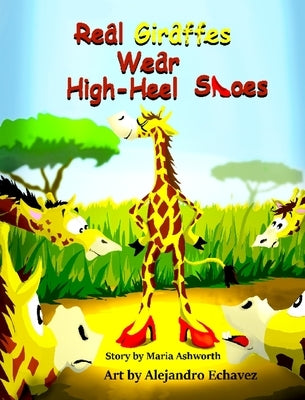 Real Giraffes Wear High-heel Shoes by Ashworth, Maria