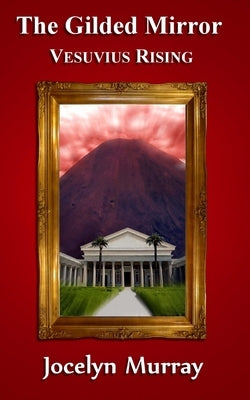 The Gilded Mirror: Vesuvius Rising by Murray, Jocelyn