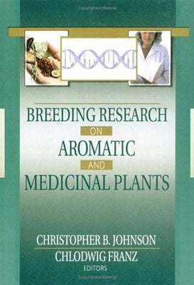 Breeding Research on Aromatic and Medicinal Plants by Johnson, Christopher B.