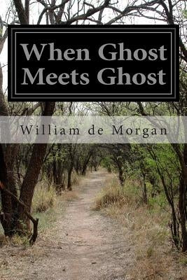 When Ghost Meets Ghost by Morgan, William De