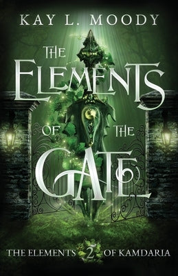 The Elements of the Gate by Moody, Kay L.