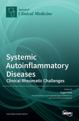 Systemic Autoinflammatory Diseases-Clinical Rheumatic Challenges by Feist, Eugen
