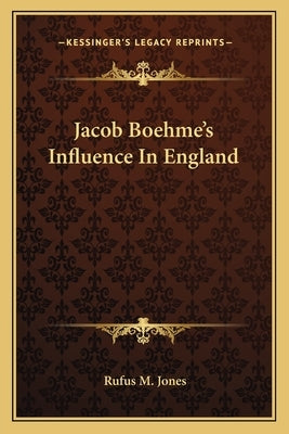 Jacob Boehme's Influence In England by Jones, Rufus M.