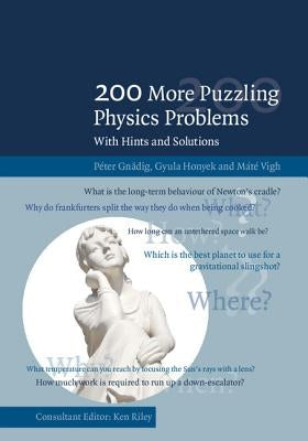 200 More Puzzling Physics Problems: With Hints and Solutions by Gnädig, Péter