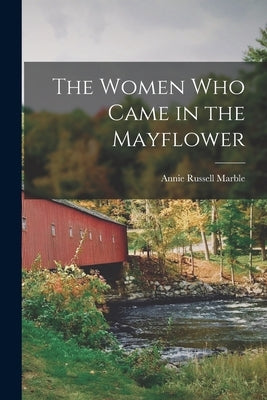 The Women Who Came in the Mayflower by Marble, Annie Russell