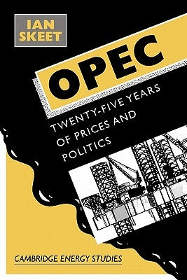 Opec:: Twenty-Five Years of Prices and Politics by Skeet, Ian